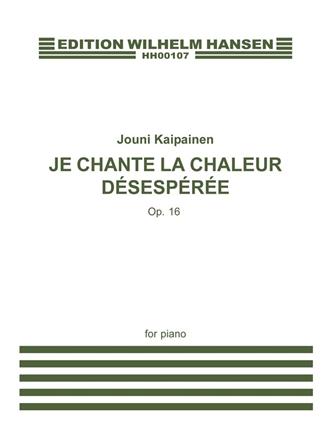 Jouni Kaipainen: Je Chante La Chaleur Désespérée Op.16
