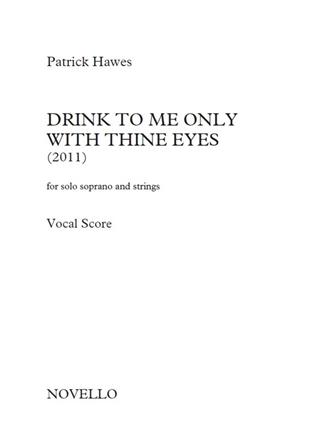 Patrick Hawes: Drink To Me Only With Thine Eyes (For Solo Soprano And Strings) - Vocal Score
