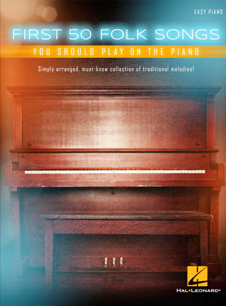 First 50 Folk Songs You Should Play on the Piano