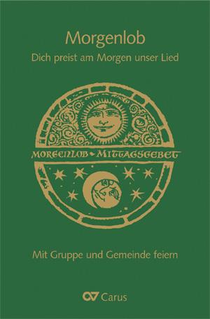 Morgenlob. Dich preist am Morgen unser Lied