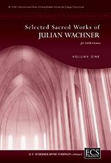 Selected Sacred Choral Works of Julian Wachner V1