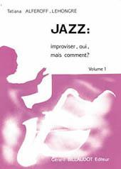 Jazz : Improviser, Oui Mais Comment - Volume 1