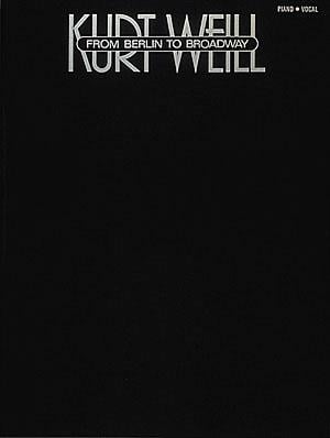 Kurt Weill - From Berlin To Broadway
