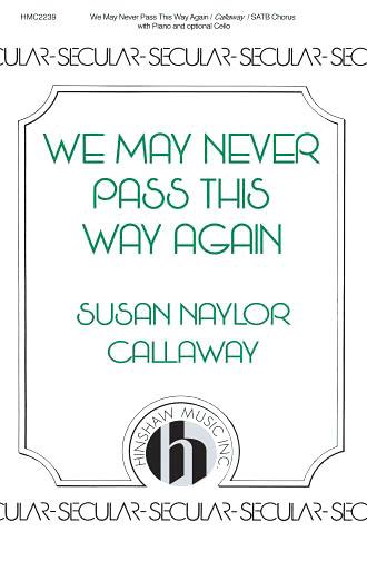 We May Never Pass This Way Again