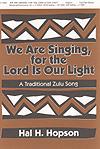 We Are Singing, for the Lord is Our Light