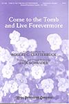 Come to the Tomb and Live Forevermore