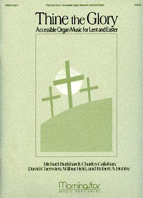 Thine the Glory Organ Music for Lent and Easter
