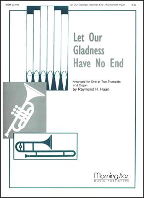 Let Our Gladness Have No End