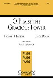 O Praise the Gracious Power