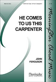 He Comes to Us This Carpenter