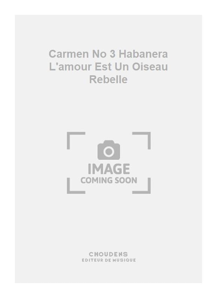 Carmen No 3 Habanera L'amour Est Un Oiseau Rebelle