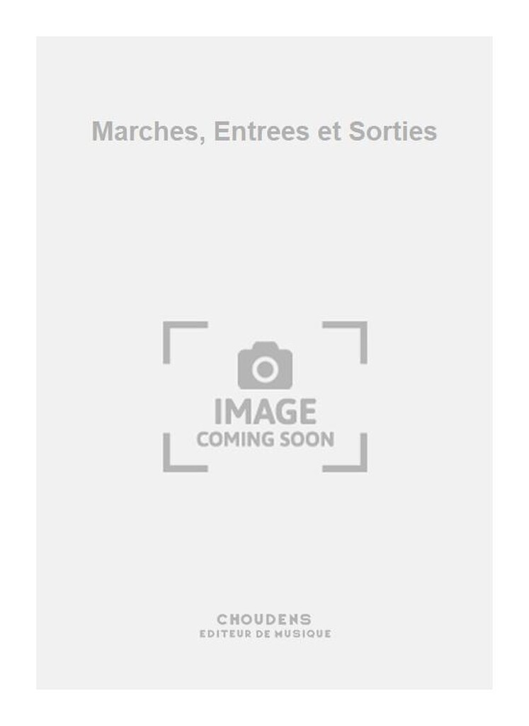Marches, Entrees et Sorties