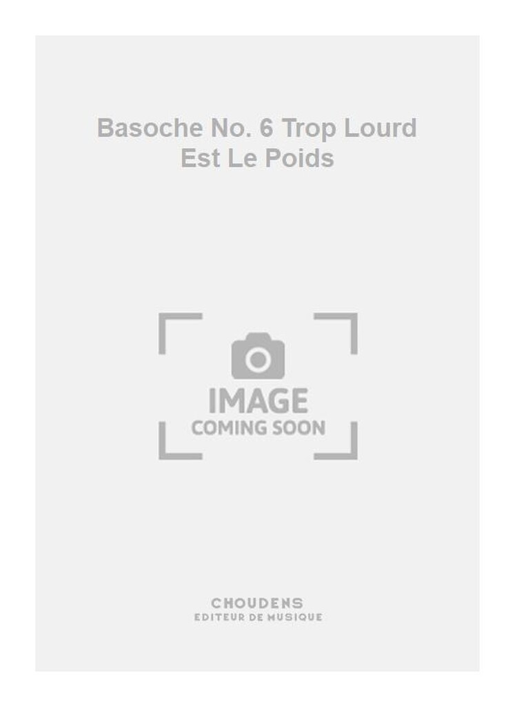 Basoche No. 6 Trop Lourd Est Le Poids