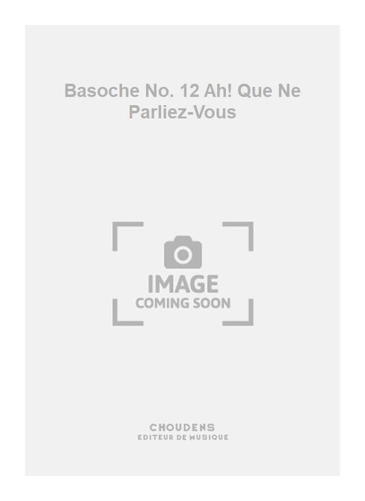 Basoche No. 12 Ah! Que Ne Parliez-Vous