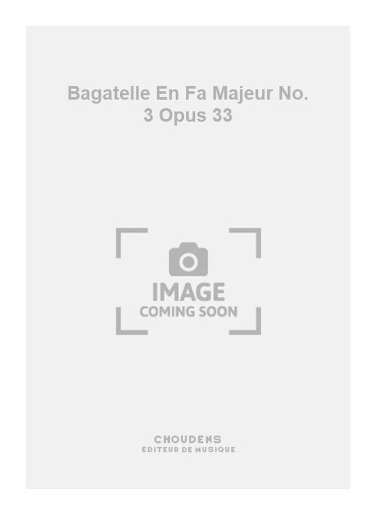 Bagatelle En Fa Majeur No. 3 Opus 33
