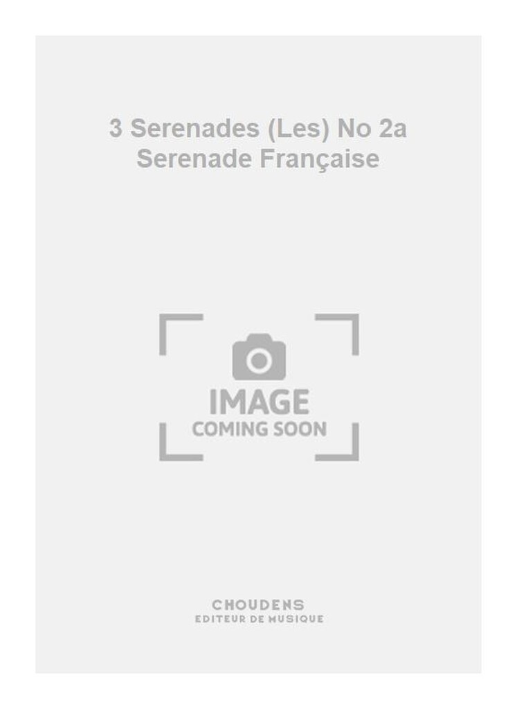 3 Serenades (Les) No 2a Serenade Française
