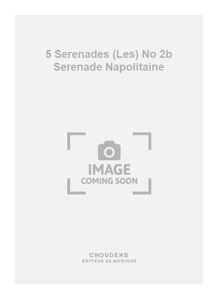 5 Serenades (Les) No 2b Serenade Napolitaine