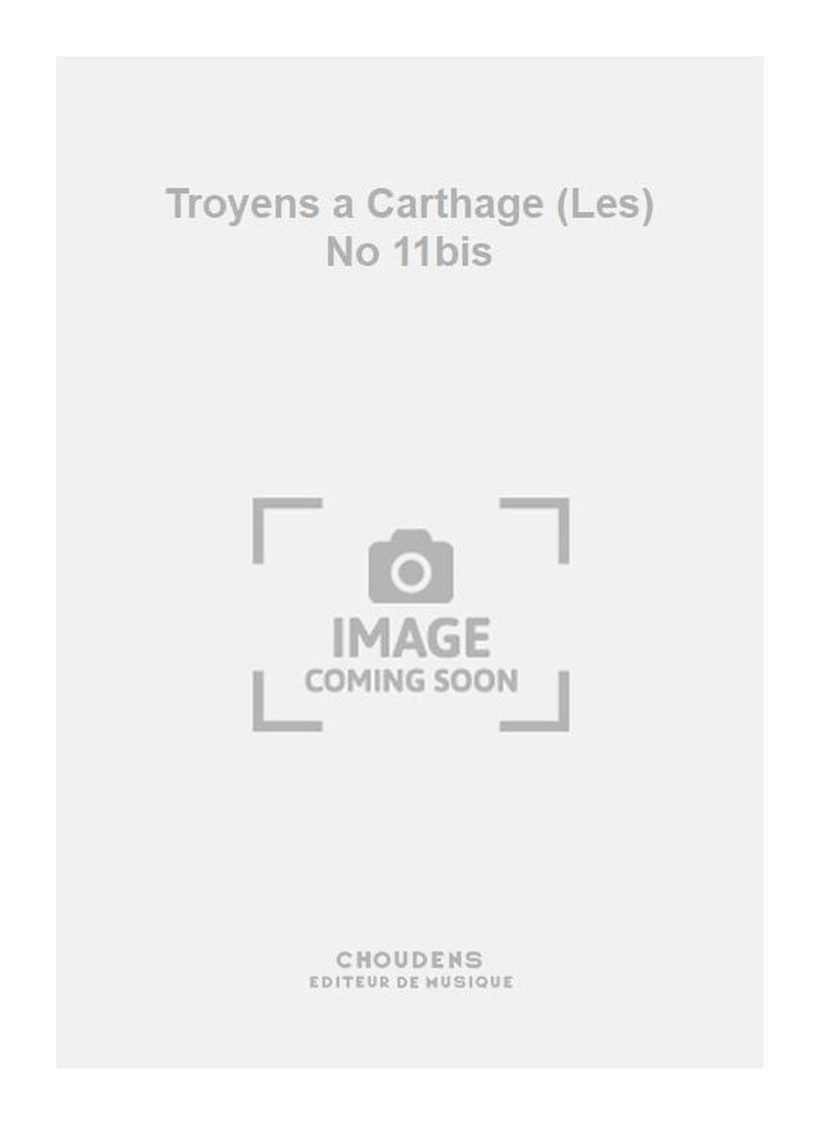 Troyens a Carthage (Les) No 11bis