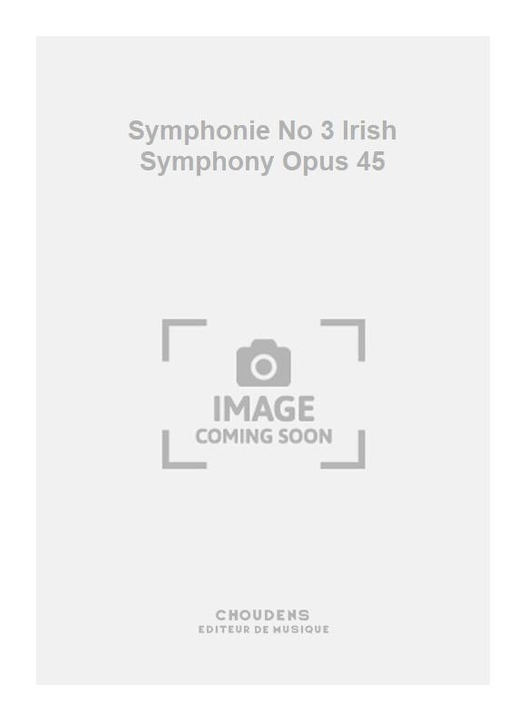 Symphonie No 3 Irish Symphony Opus 45