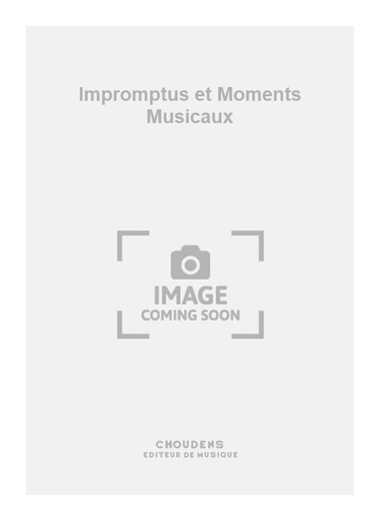 Impromptus et Moments Musicaux