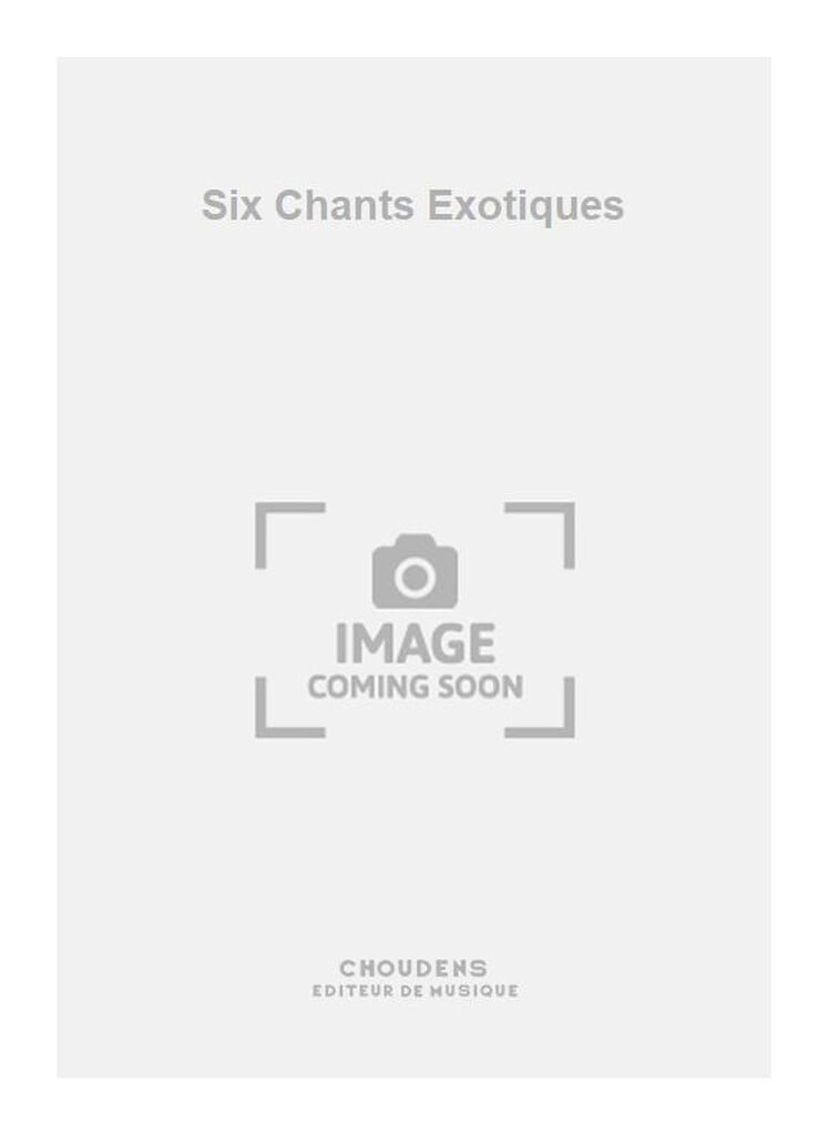 Six Chants Exotiques