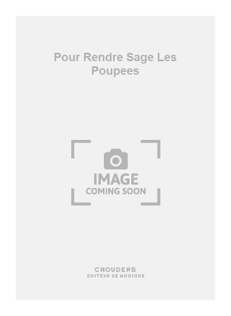 Pour Rendre Sage Les Poupees