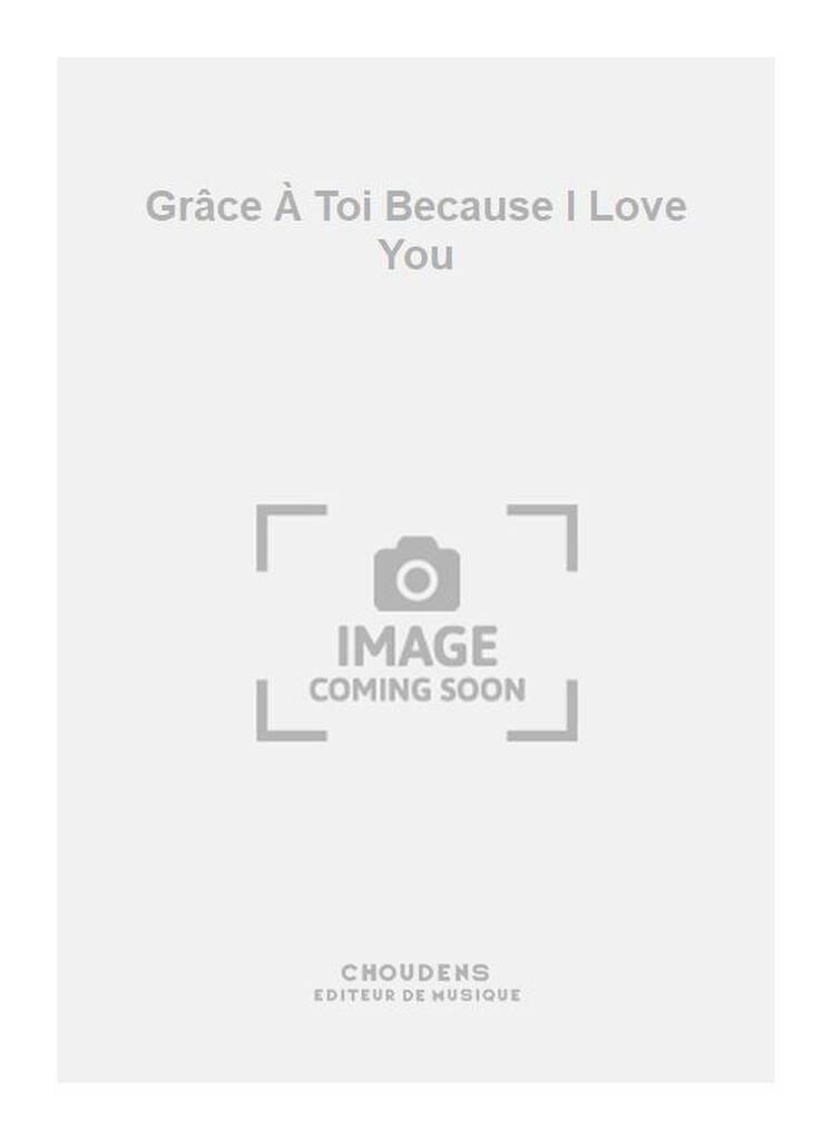 Grâce À Toi Because I Love You