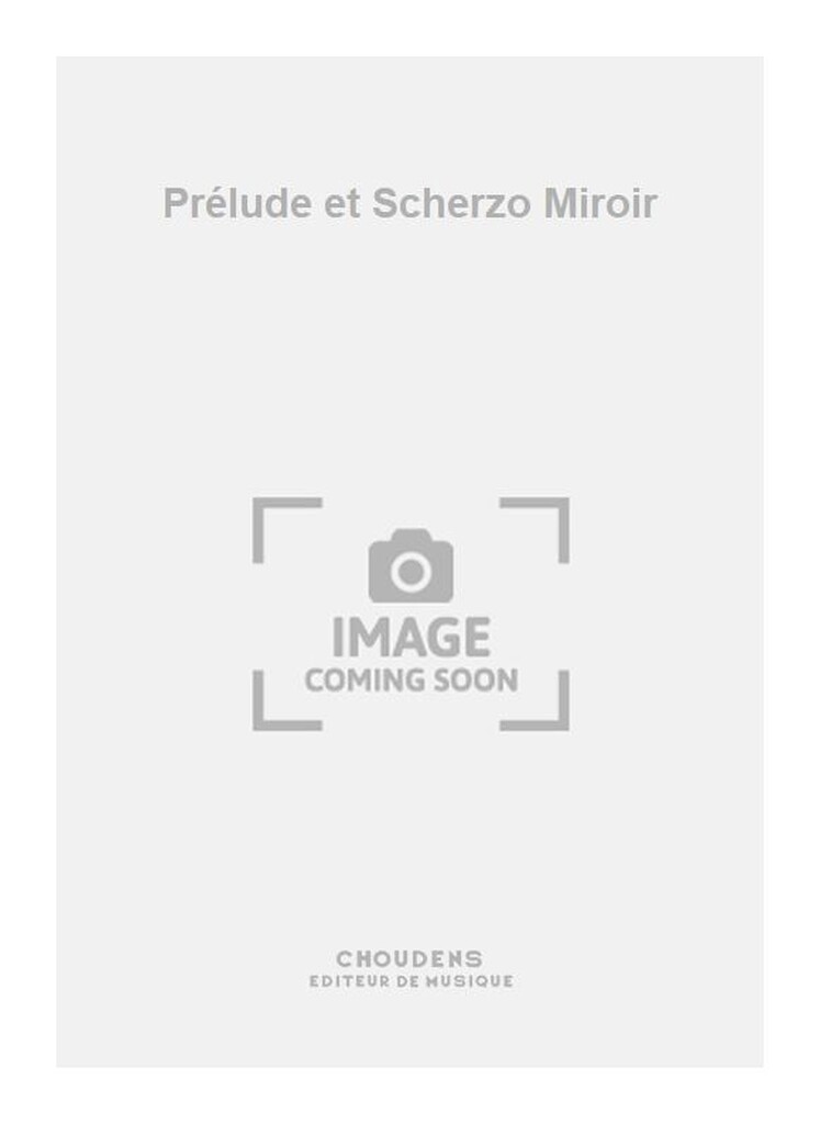 Prélude et Scherzo Miroir