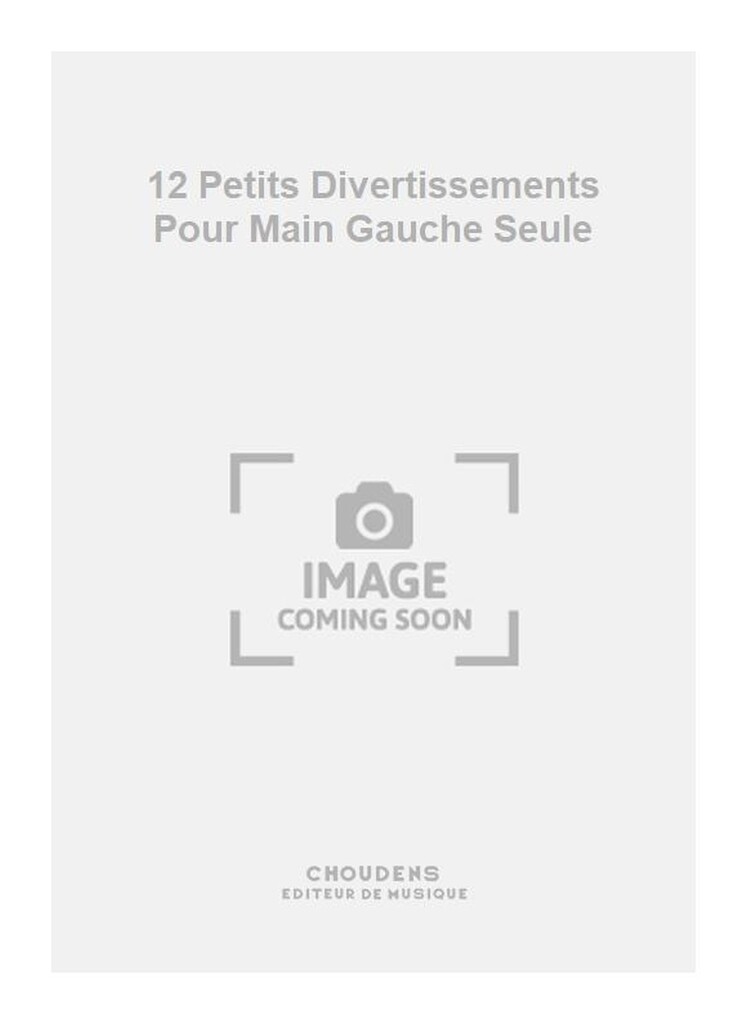 12 Petits Divertissements Pour Main Gauche Seule