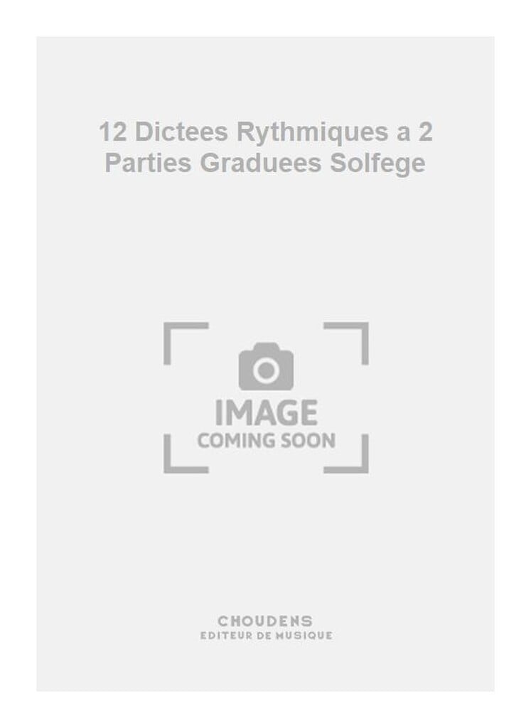 12 Dictees Rythmiques a 2 Parties Graduees Solfege