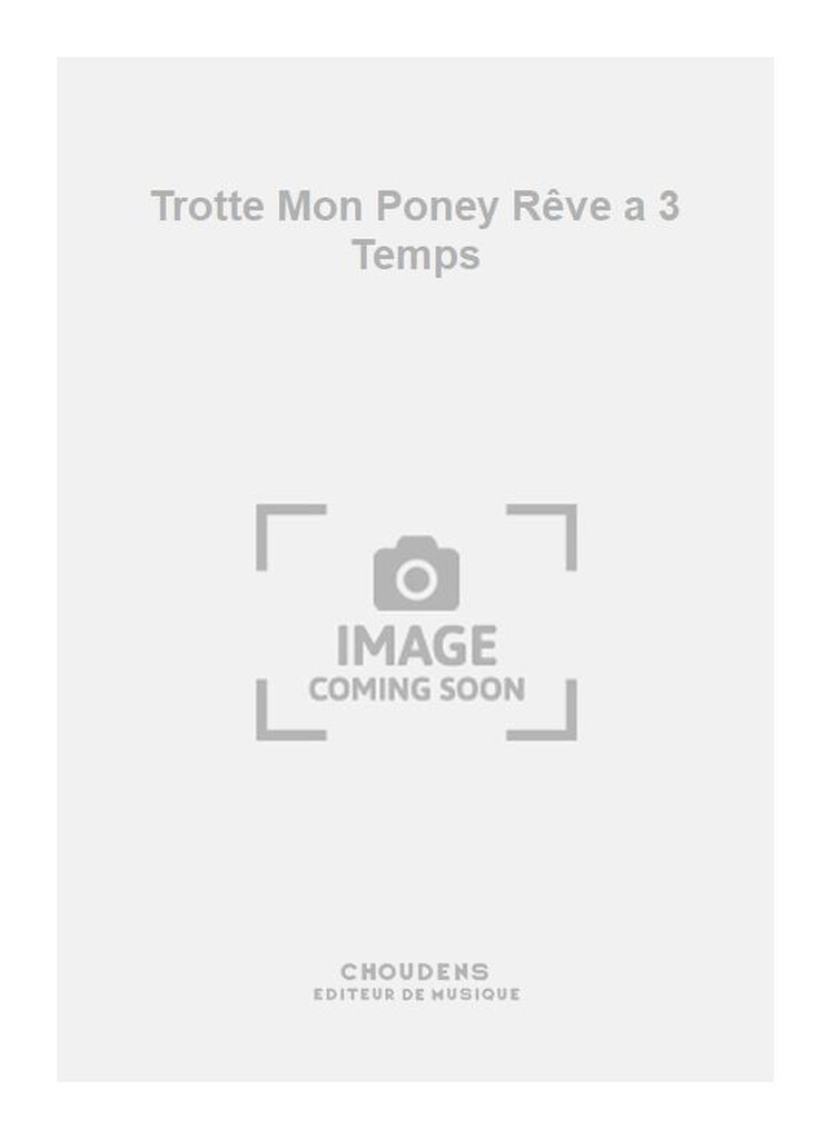 Trotte Mon Poney Rêve a 3 Temps