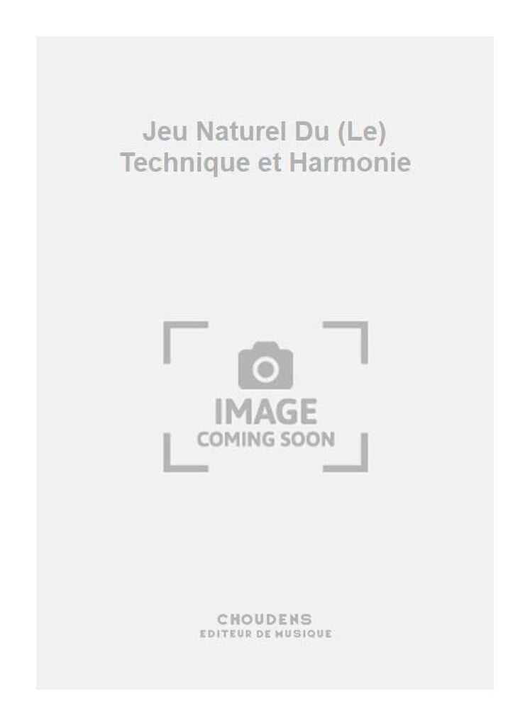 Jeu Naturel Du (Le) Technique et Harmonie