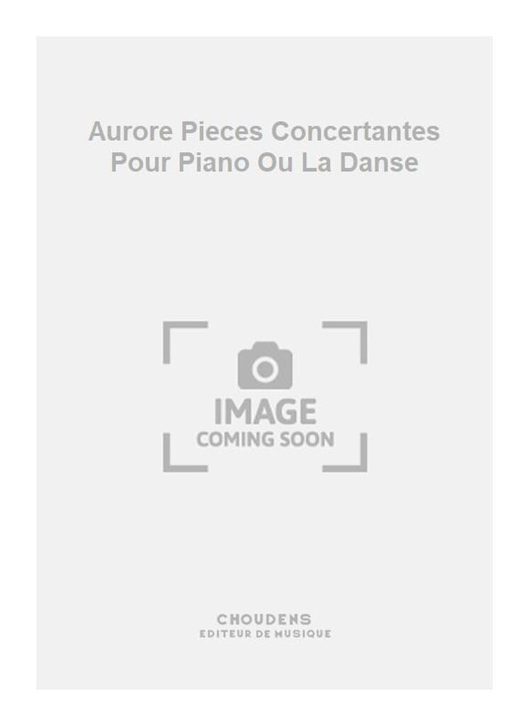 Aurore Pieces Concertantes Pour Piano Ou La Danse