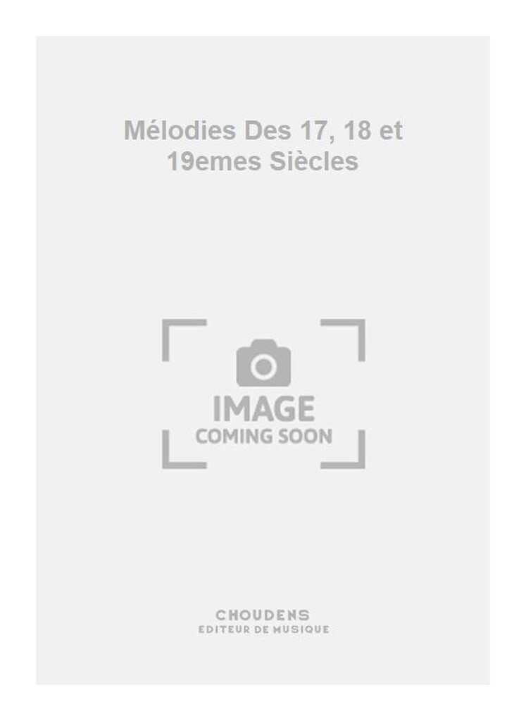 Mélodies Des 17, 18 et 19emes Siècles