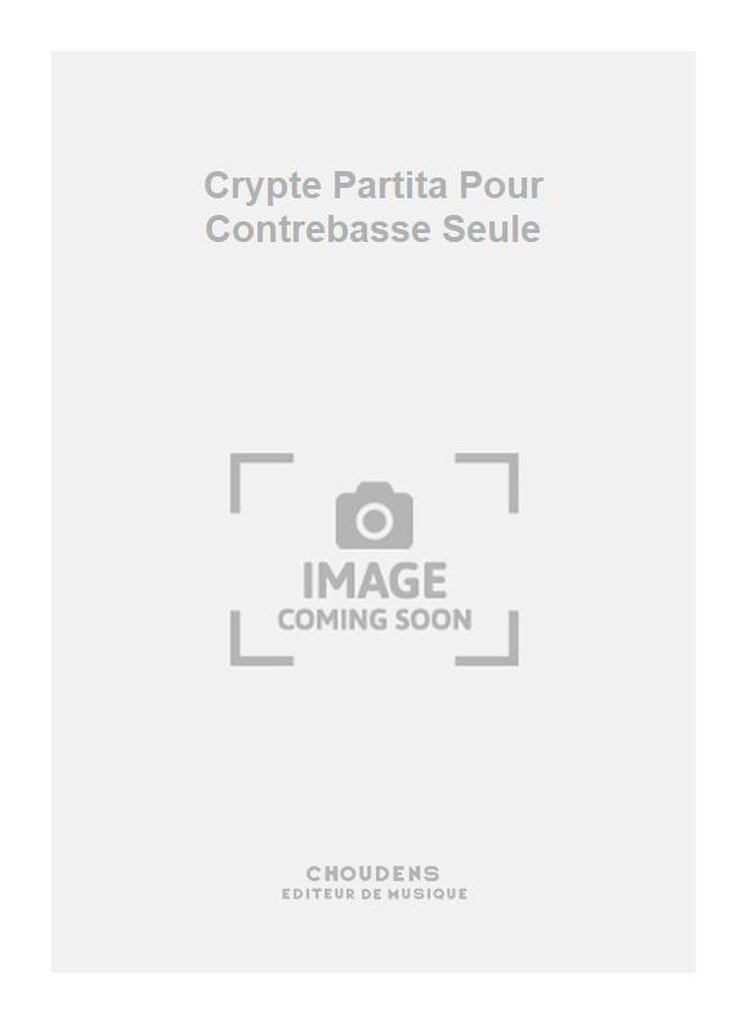 Crypte Partita Pour Contrebasse Seule