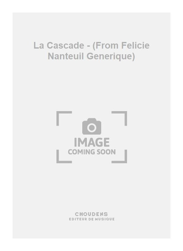 La Cascade - (From Felicie Nanteuil Generique)