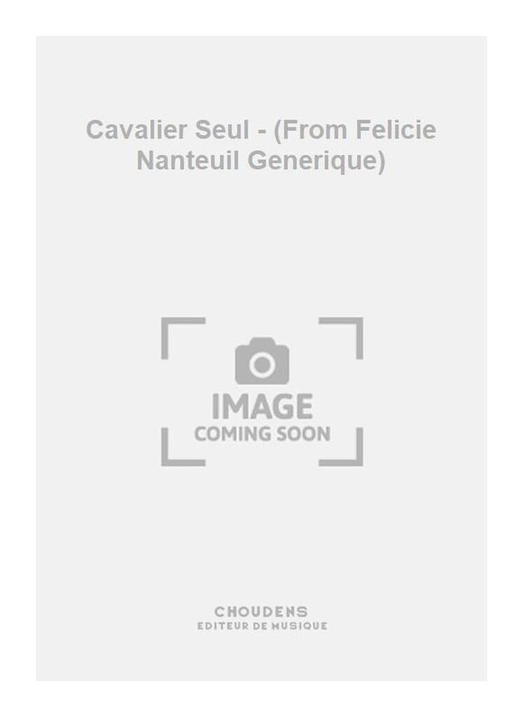 Cavalier Seul - (From Felicie Nanteuil Generique)
