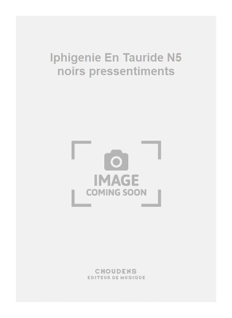 Iphigenie En Tauride N5 noirs pressentiments