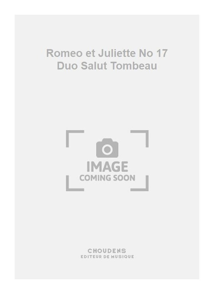 Romeo et Juliette No 17 Duo Salut Tombeau