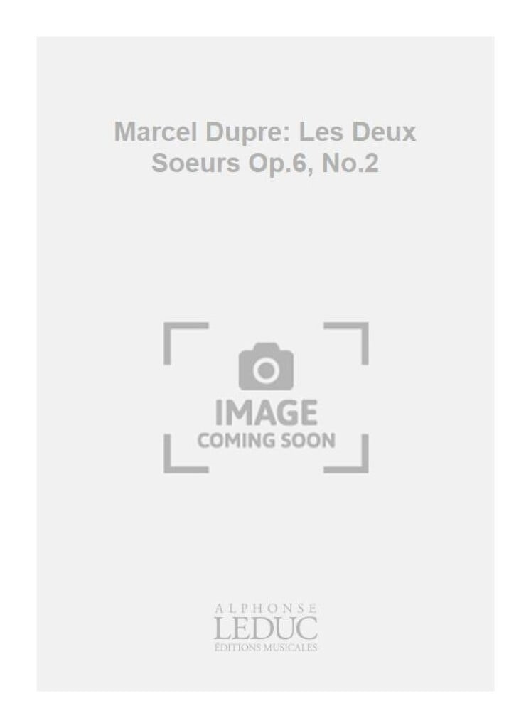 Marcel Dupre: Les Deux Soeurs Op.6, No.2