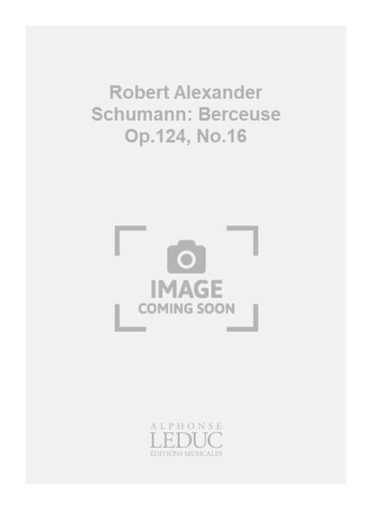 Robert Alexander Schumann: Berceuse Op.124, No.16