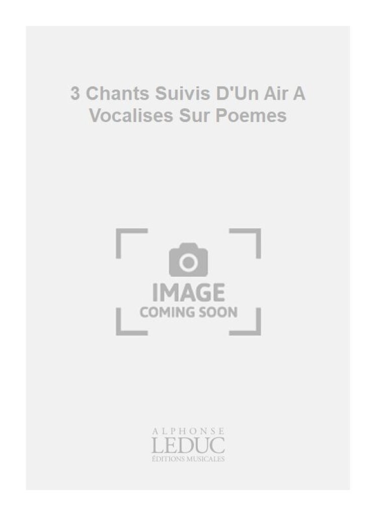 3 Chants Suivis D'Un Air A Vocalises Sur Poemes