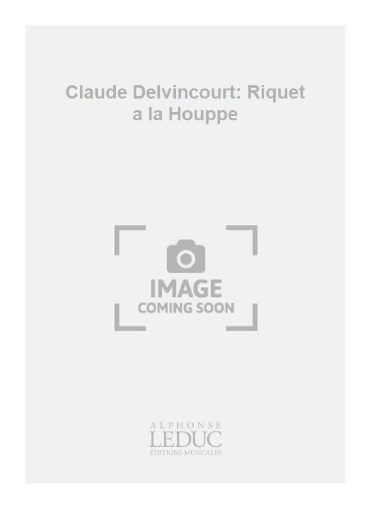 Claude Delvincourt: Riquet a la Houppe