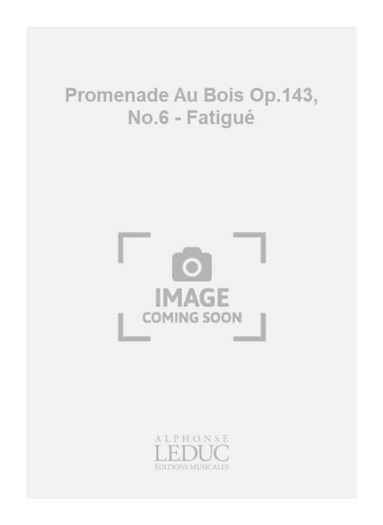 Promenade Au Bois Op.143, No.6 - Fatigué