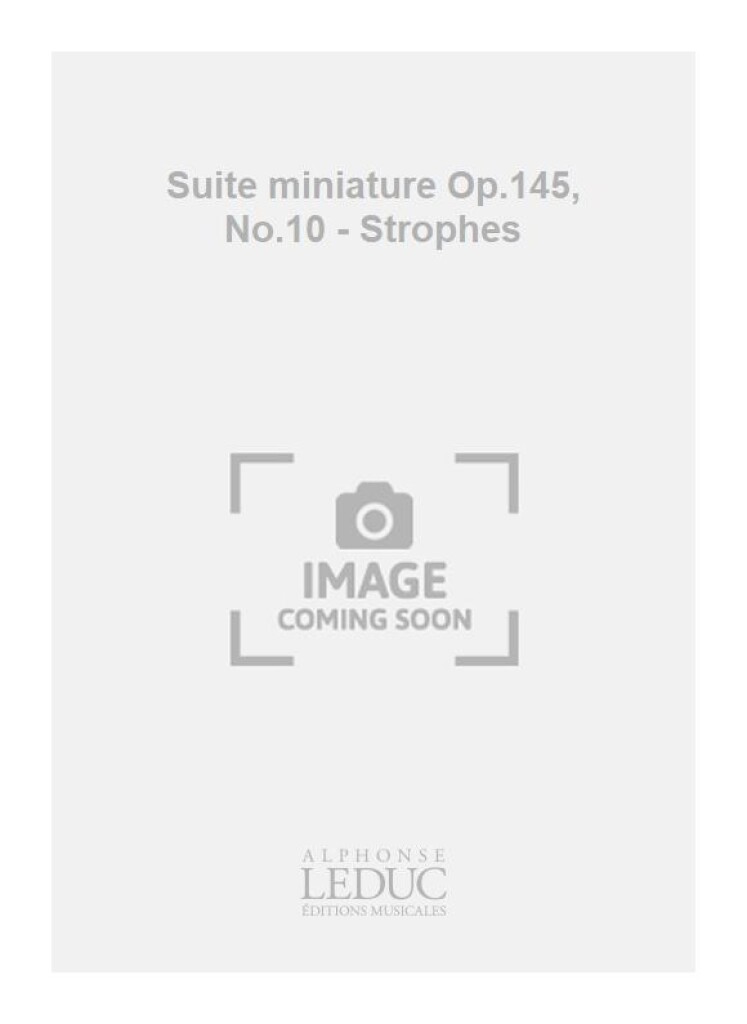 Suite miniature Op.145, No.10 - Strophes