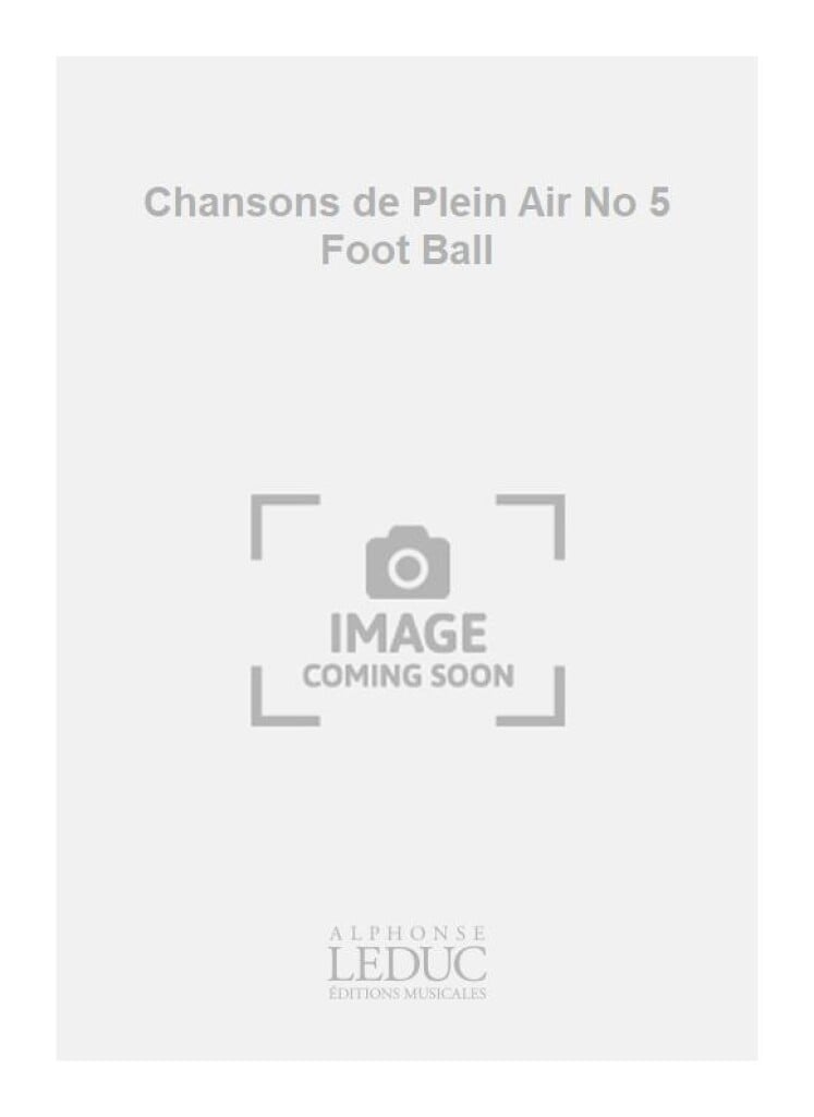 Chansons de Plein Air No 5 Foot Ball
