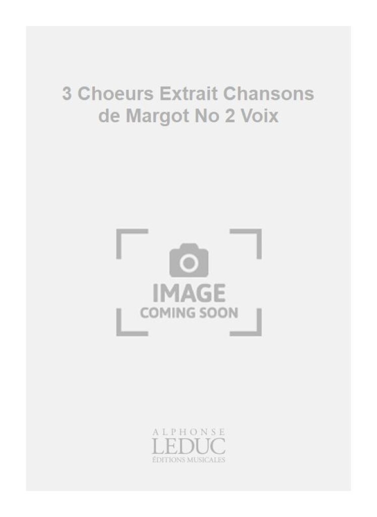 3 Choeurs Extrait Chansons de Margot No 2 Voix