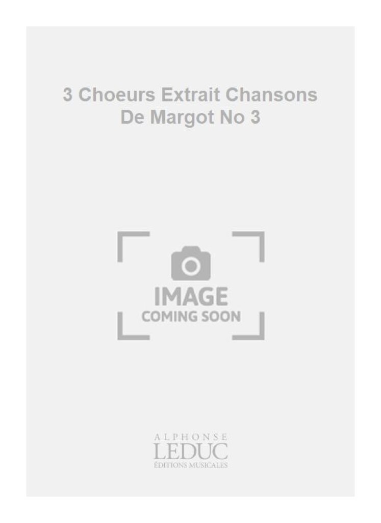 3 Choeurs Extrait Chansons De Margot No 3
