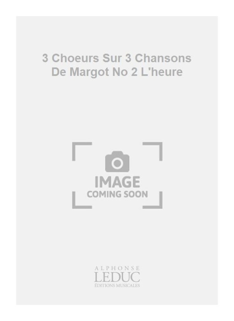 3 Choeurs Sur 3 Chansons De Margot No 2 L'heure