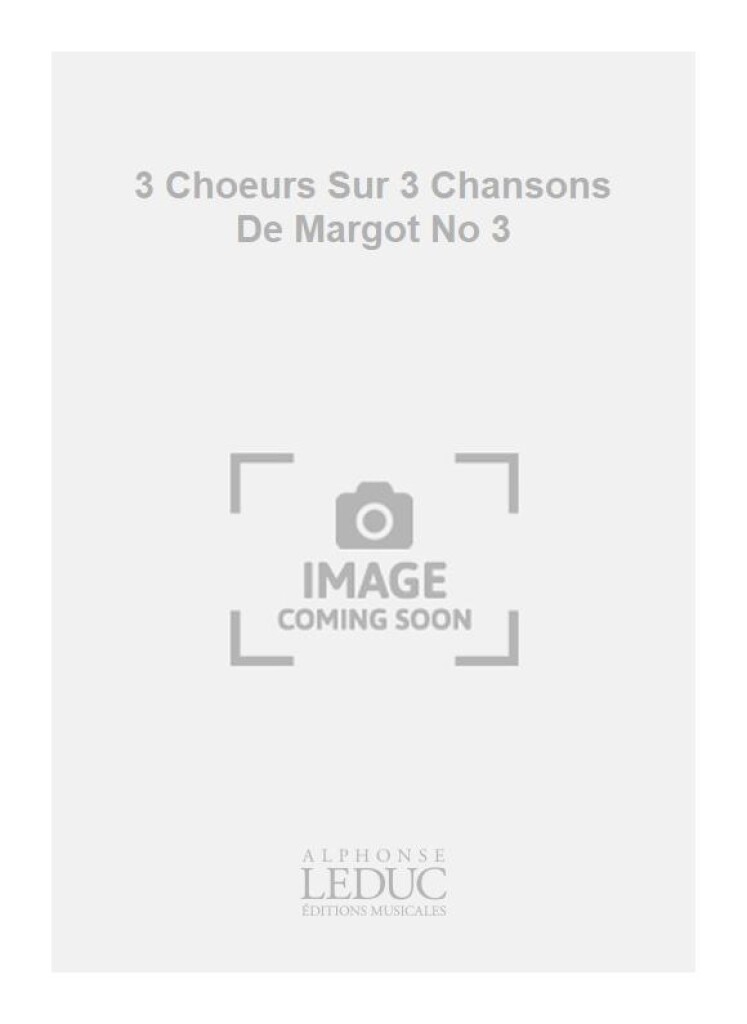 3 Choeurs Sur 3 Chansons De Margot No 3